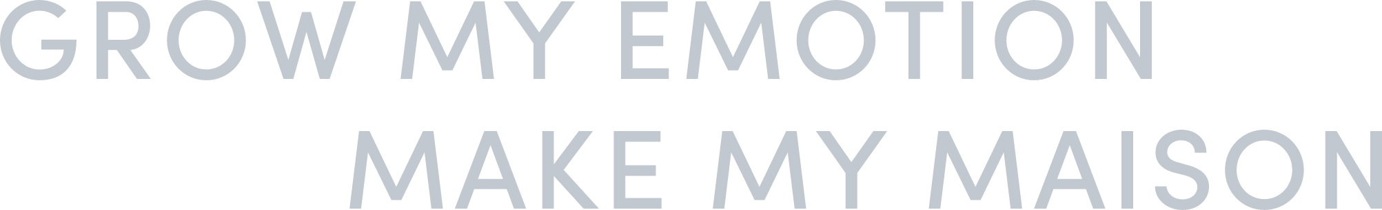 GROW MY EMOTION MAKE MY MAISON